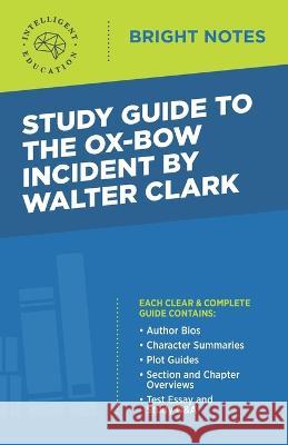 Study Guide to The Ox-Bow Incident by Walter Clark Intelligent Education 9781645420668 Influence Publishers - książka