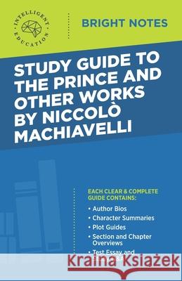 Study Guide to The Prince and Other Works by Niccolo Machiavelli Intelligent Education 9781645423546 Dexterity - książka