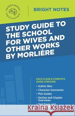 Study Guide to The School for Wives and Other Works by Moliere Intelligent Education 9781645424505 Dexterity - książka