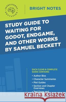 Study Guide to Waiting for Godot, Endgame, and Other Works by Samuel Beckett Intelligent Education 9781645423843 Influence Publishers - książka
