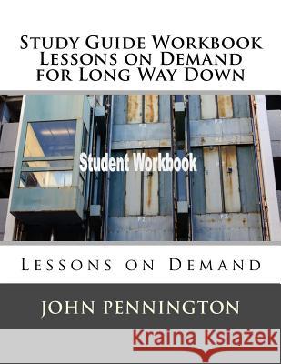 Study Guide Workbook Lessons on Demand for Long Way Down: Lessons on Demand John Pennington 9781986591966 Createspace Independent Publishing Platform - książka