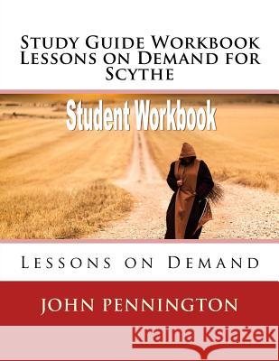 Study Guide Workbook Lessons on Demand for Scythe: Lessons on Demand John Pennington 9781984034243 Createspace Independent Publishing Platform - książka