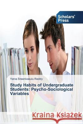 Study Habits of Undergraduate Students: Psycho-Sociological Variables Sreenivasulu Reddy Yarva   9783639712117 Scholars' Press - książka