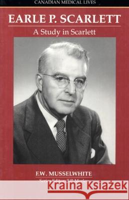 Study in Scarlett: The Story of Earle P Scarlett Musselwhite                              F. W. Musselwhite 9781550020960 Dundurn Group - książka