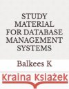 Study Material for Database Management Systems K, Balkees 9798292189893 Independently Published