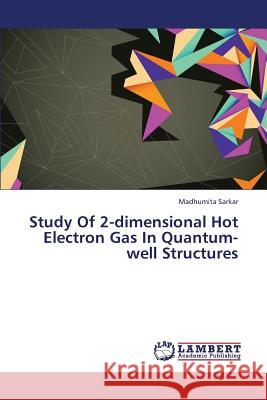 Study of 2-Dimensional Hot Electron Gas in Quantum-Well Structures Sarkar Madhumita 9783659364525 LAP Lambert Academic Publishing - książka