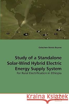Study of a Standalone Solar-Wind Hybrid Electric Energy Supply System Getachew Bekele Beyene 9783639061949 VDM Verlag - książka