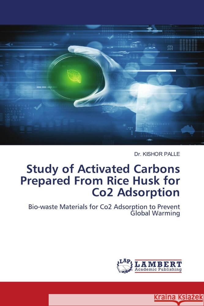 Study of Activated Carbons Prepared From Rice Husk for Co2 Adsorption PALLE, Dr. KISHOR 9786204213668 LAP Lambert Academic Publishing - książka