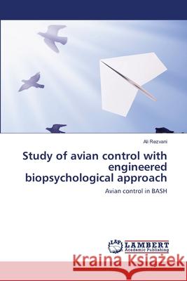 Study of avian control with engineered biopsychological approach Rezvani, Ali 9783659362583 LAP Lambert Academic Publishing - książka