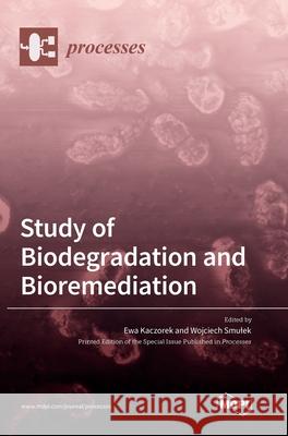 Study of Biodegradation and Bioremediation Ewa Kaczorek Wojciech Smulek 9783036529004 Mdpi AG - książka