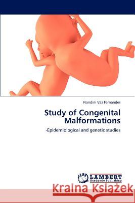 Study of Congenital Malformations Nandini Vaz Fernandes   9783847314899 LAP Lambert Academic Publishing AG & Co KG - książka