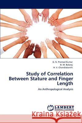 Study of Correlation Between Stature and Finger Length G. N. Pramod Kumar B. M. Balaraj H. V. Chandrakanth 9783846582510 LAP Lambert Academic Publishing AG & Co KG - książka
