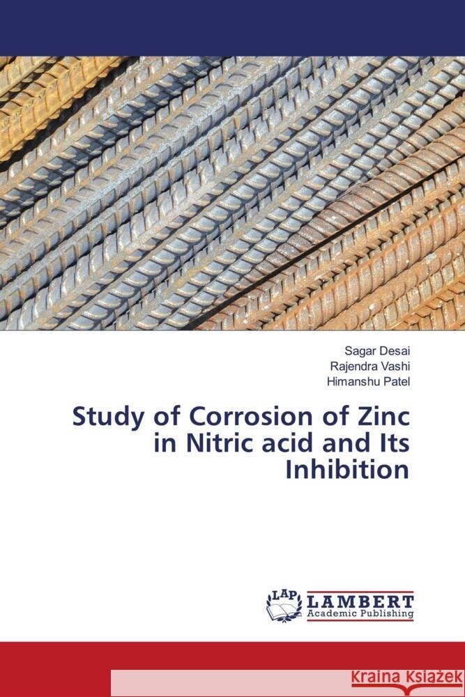 Study of Corrosion of Zinc in Nitric acid and Its Inhibition Desai, Sagar, Vashi, Rajendra, Patel, Himanshu 9786203040524 LAP Lambert Academic Publishing - książka