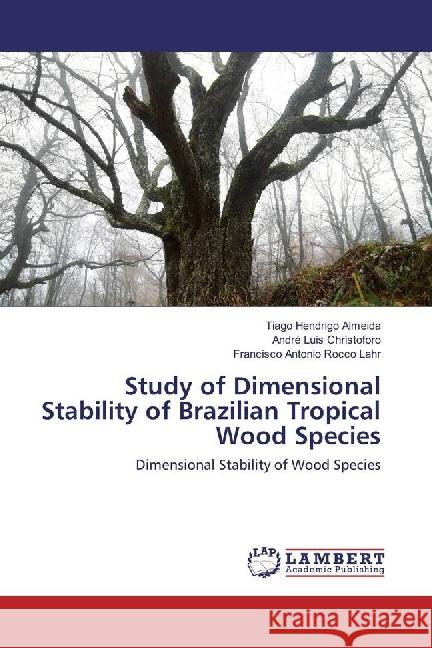 Study of Dimensional Stability of Brazilian Tropical Wood Species : Dimensional Stability of Wood Species Almeida, Tiago Hendrigo; Christoforo, André Luis; Rocco Lahr, Francisco Antonio 9783330345669 LAP Lambert Academic Publishing - książka