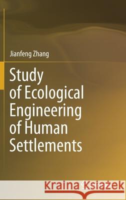 Study of Ecological Engineering of Human Settlements Jianfeng Zhang 9789811513725 Springer - książka