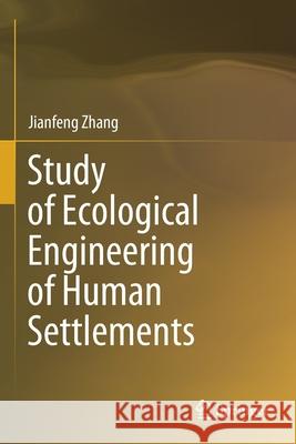 Study of Ecological Engineering of Human Settlements Jianfeng Zhang 9789811513756 Springer - książka