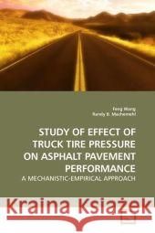 STUDY OF EFFECT OF TRUCK TIRE PRESSURE ON ASPHALT PAVEMENT PERFORMANCE : A MECHANISTIC-EMPIRICAL APPROACH Wang, Feng 9783639186635 VDM Verlag Dr. Müller - książka