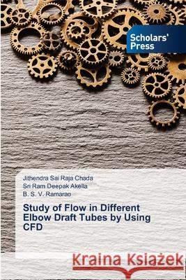 Study of Flow in Different Elbow Draft Tubes by Using CFD Jithendra Sai Raja Chada Sri Ram Deepak Akella B. S. V. Ramarao 9786138953296 Scholars' Press - książka