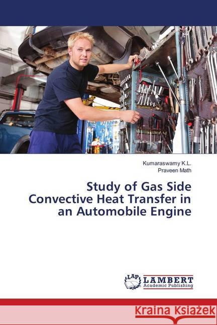 Study of Gas Side Convective Heat Transfer in an Automobile Engine K.L., Kumaraswamy; Math, Praveen 9783330011427 LAP Lambert Academic Publishing - książka