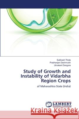 Study of Growth and Instability of Vidarbha Region Crops Thote Subhash                            Deshmukh Prabhanjan                      Dangore Umakant 9783659500763 LAP Lambert Academic Publishing - książka