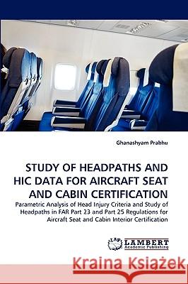 Study of Headpaths and Hic Data for Aircraft Seat and Cabin Certification Ghanashyam Prabhu 9783838355573 LAP Lambert Academic Publishing - książka