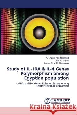 Study of IL-1RA & IL-4 Genes Polymorphism among Egyptian population A F Abdel-Aziz Mohamed, Afaf M El-Said, Asmaa M M El-Sharabasy 9783659124556 LAP Lambert Academic Publishing - książka