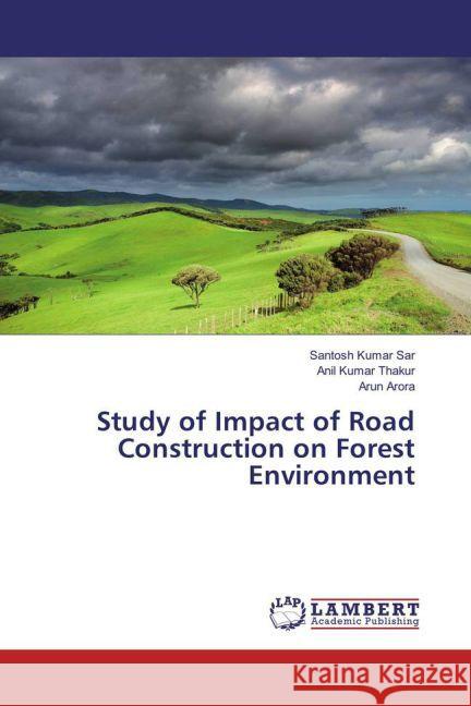 Study of Impact of Road Construction on Forest Environment Sar, Santosh Kumar; Kumar Thakur, Anil; Arora, Arun 9783659106675 LAP Lambert Academic Publishing - książka