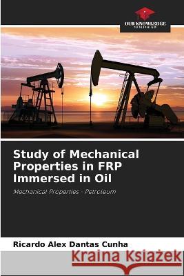 Study of Mechanical Properties in FRP Immersed in Oil Ricardo Alex Dantas Cunha   9786206051664 Our Knowledge Publishing - książka