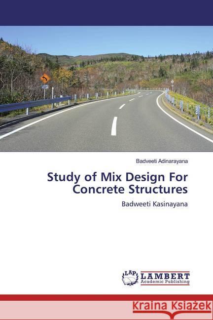 Study of Mix Design For Concrete Structures : Badweeti Kasinayana Adinarayana, Badveeti 9786200079985 LAP Lambert Academic Publishing - książka