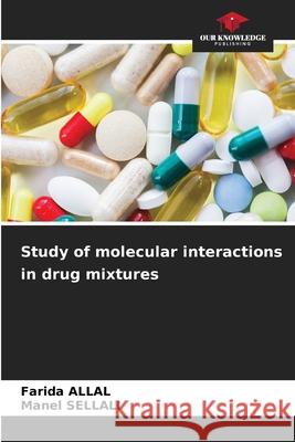 Study of molecular interactions in drug mixtures Allal, Farida, SELLALI, Manel 9786208614713 Our Knowledge Publishing - książka