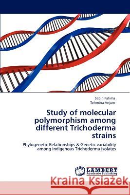 Study of molecular polymorphism among different Trichoderma strains Fatima, Sabin 9783659125560 LAP Lambert Academic Publishing - książka