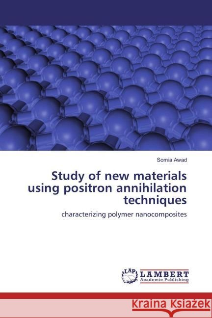 Study of new materials using positron annihilation techniques : characterizing polymer nanocomposites Awad, Somia 9783659942907 LAP Lambert Academic Publishing - książka