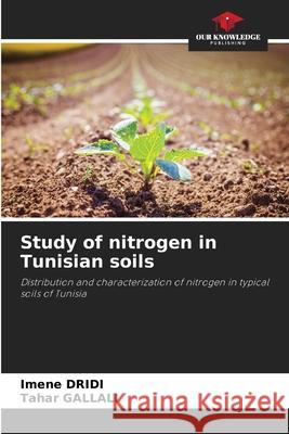 Study of nitrogen in Tunisian soils Imene Dridi Tahar Gallali 9786209194948 Our Knowledge Publishing - książka