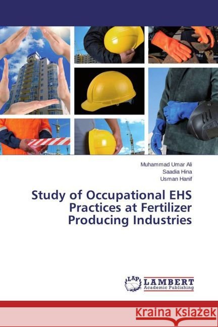 Study of Occupational EHS Practices at Fertilizer Producing Industries Ali, Muhammad Umar; Hina, Saadia; Hanif, Usman 9783659475030 LAP Lambert Academic Publishing - książka