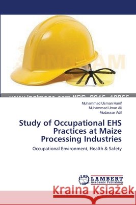 Study of Occupational EHS Practices at Maize Processing Industries Hanif, Muhammad Usman 9783659546945 LAP Lambert Academic Publishing - książka