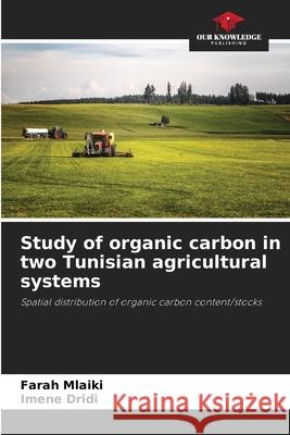 Study of organic carbon in two Tunisian agricultural systems Mlaiki, Farah, Dridi, Imene 9786208469597 Our Knowledge Publishing - książka