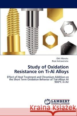 Study of Oxidation Resistance on Ti-Al Alloys Okti Manalu, Rizal Astrawinata 9783847349822 LAP Lambert Academic Publishing - książka