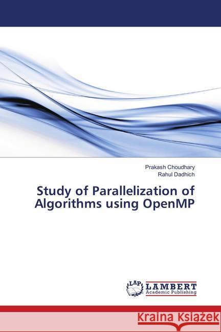 Study of Parallelization of Algorithms using OpenMP Choudhary, Prakash; Dadhich, Rahul 9786138031703 LAP Lambert Academic Publishing - książka