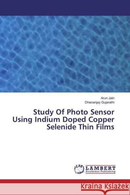 Study Of Photo Sensor Using Indium Doped Copper Selenide Thin Films Jain, Arun; Gujarathi, Dhananjay 9783330064270 LAP Lambert Academic Publishing - książka