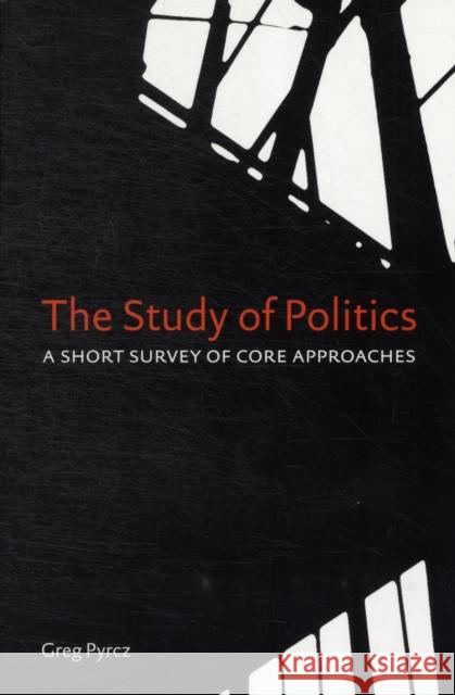 Study of Politics: A Short Survey of Core Approaches Pyrcz, Greg 9781442601437  - książka