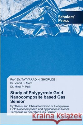 Study of Polypyrrole Gold Nanocomposite based Gas Sensor N. GHORUDE, Prof. Dr. TATYARAO, S. More, Dr. Vinod, P. Patil, Dr. Minal 9783639712209 Scholars' Press - książka