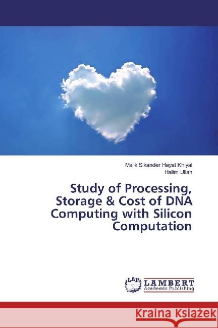 Study of Processing, Storage & Cost of DNA Computing with Silicon Computation Khiyal, Malik Sikander Hayat; Ullah, Halim 9783330041097 LAP Lambert Academic Publishing - książka