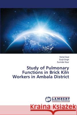 Study of Pulmonary Functions in Brick Kiln Workers in Ambala District Goel, Vishal; Singh, Surjit; Kaur, Surinder 9786139941407 LAP Lambert Academic Publishing - książka