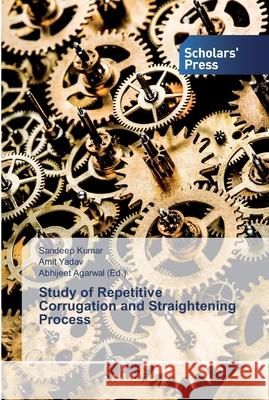 Study of Repetitive Corrugation and Straightening Process Kumar, Sandeep; Yadav, Amit 9786202309493 Scholar's Press - książka