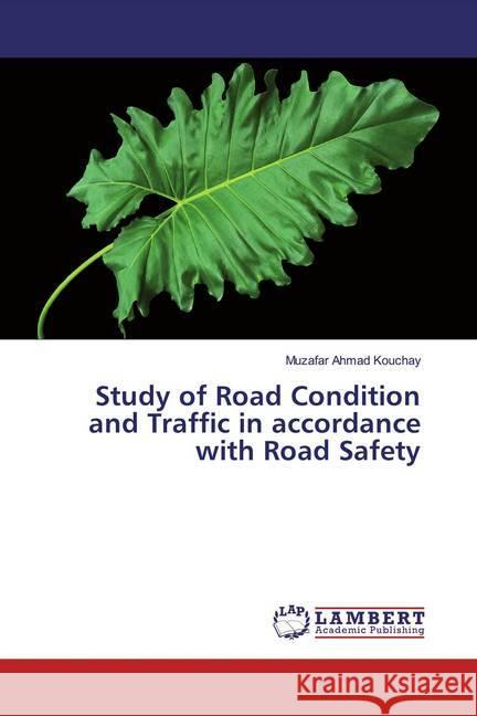 Study of Road Condition and Traffic in accordance with Road Safety Kouchay, Muzafar Ahmad 9786139461790 LAP Lambert Academic Publishing - książka