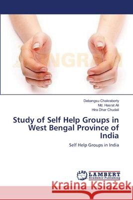 Study of Self Help Groups in West Bengal Province of India Debangsu Chakraborty MD Hasrat Ali Hira Dhar Chudali 9783659202803 LAP Lambert Academic Publishing - książka