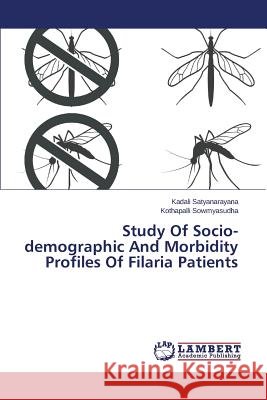 Study of Socio-Demographic and Morbidity Profiles of Filaria Patients Satyanarayana Kadali 9783659594670 LAP Lambert Academic Publishing - książka