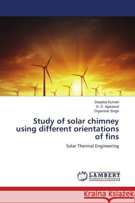 Study of solar chimney using different orientations of fins : Solar Thermal Engineering Kumari, Deepika; Agarawal, G. D.; Singh, Digambar 9786139871773 LAP Lambert Academic Publishing - książka