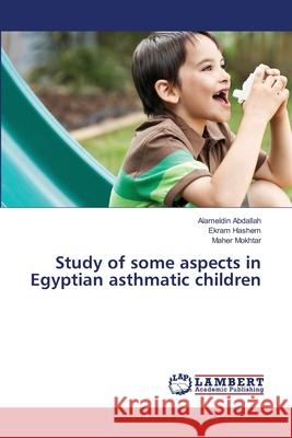 Study of some aspects in Egyptian asthmatic children Abdallah, Alameldin 9783659116841 LAP Lambert Academic Publishing - książka