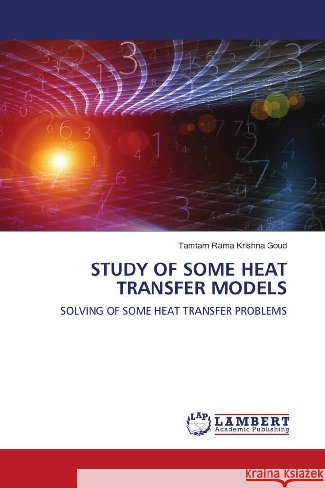 STUDY OF SOME HEAT TRANSFER MODELS Goud, Tamtam Rama Krishna 9786205494264 LAP Lambert Academic Publishing - książka